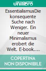 EssentialismusDie konsequente Suche nach Weniger. Ein neuer Minimalismus erobert die Welt. E-book. Formato EPUB ebook di Greg McKeown