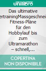 Das ultimative LäufertrainingMassgeschneiderte Fitness-Pläne für den Hobbylauf bis zum Ultramarathon – schnell, ausdauernd und verletzungsfrei laufen. E-book. Formato EPUB