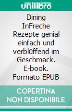 Dining InFreche Rezepte genial einfach und verblüffend im Geschmack. E-book. Formato EPUB ebook di Alison Roman