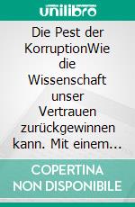 Die Pest der KorruptionWie die Wissenschaft unser Vertrauen zurückgewinnen kann. Mit einem Vorwort von Robert F. Kennedy, Jr.. E-book. Formato EPUB ebook