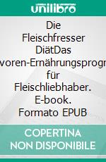 Die Fleischfresser DiätDas Carnivoren-Ernährungsprogramm für Fleischliebhaber. E-book. Formato EPUB ebook