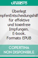 Überlegt impfenEntscheidungshilfe für effektive und toxinfreie Impfungen. E-book. Formato EPUB ebook di Paul Thomas