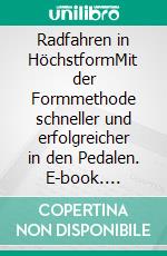 Radfahren in HöchstformMit der Formmethode schneller und erfolgreicher in den Pedalen. E-book. Formato EPUB ebook