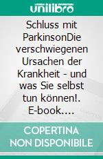 Schluss mit ParkinsonDie verschwiegenen Ursachen der Krankheit - und was Sie selbst tun können!. E-book. Formato EPUB ebook