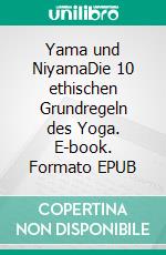 Yama und NiyamaDie 10 ethischen Grundregeln des Yoga. E-book. Formato EPUB ebook