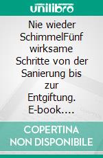 Nie wieder SchimmelFünf wirksame Schritte von der Sanierung bis zur Entgiftung. E-book. Formato EPUB ebook di Jill Crista