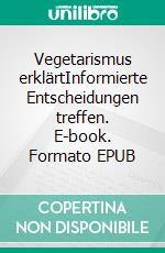 Vegetarismus erklärtInformierte Entscheidungen treffen. E-book. Formato EPUB ebook