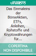 Das Einmaleins der BörseAktien, ETFs, Anleihen, Rohstoffe und Kryptowährungen für Einsteiger. E-book. Formato EPUB ebook
