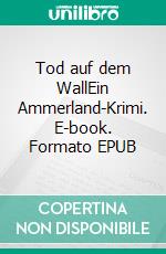 Tod auf dem WallEin Ammerland-Krimi. E-book. Formato EPUB ebook