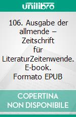 106. Ausgabe der allmende – Zeitschrift für LiteraturZeitenwende. E-book. Formato EPUB ebook di Hansgeorg Schmidt-Bergmann