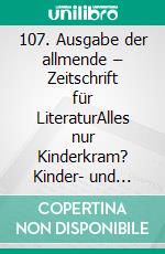 107. Ausgabe der allmende – Zeitschrift für LiteraturAlles nur Kinderkram? Kinder- und Jugendliteratur heute. E-book. Formato EPUB ebook di Hansgeorg Schmidt-Bergmann