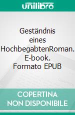 Geständnis eines HochbegabtenRoman. E-book. Formato EPUB