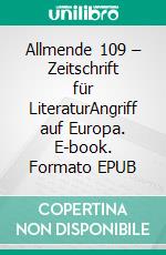 Allmende 109 – Zeitschrift für LiteraturAngriff auf Europa. E-book. Formato EPUB ebook