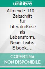 Allmende 110 – Zeitschrift für LiteraturKrise als Lebensform. Neue Texte. E-book. Formato EPUB ebook di Hansgeorg Schmidt-Bergmann