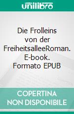 Die Frolleins von der FreiheitsalleeRoman. E-book. Formato EPUB ebook