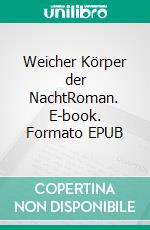 Weicher Körper der NachtRoman. E-book. Formato EPUB ebook
