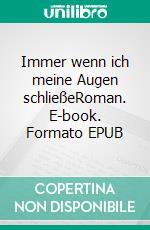 Immer wenn ich meine Augen schließeRoman. E-book. Formato EPUB ebook