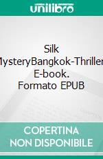Silk MysteryBangkok-Thriller. E-book. Formato EPUB ebook
