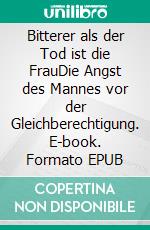 Bitterer als der Tod ist die FrauDie Angst des Mannes vor der Gleichberechtigung. E-book. Formato EPUB ebook