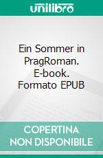 Ein Sommer in PragRoman. E-book. Formato EPUB ebook