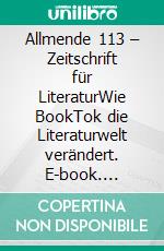 Allmende 113 – Zeitschrift für LiteraturWie BookTok die Literaturwelt verändert. E-book. Formato EPUB ebook