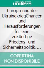 Europa und der UkrainekriegChancen und Herausforderungen für eine zukünftige Friedens- und Sicherheitspolitik. E-book. Formato EPUB ebook