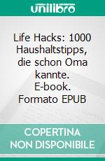 Life Hacks: 1000 Haushaltstipps, die schon Oma kannte. E-book. Formato Mobipocket ebook di Leonie Jager