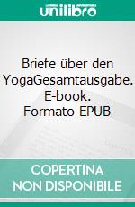 Briefe über den YogaGesamtausgabe. E-book. Formato EPUB ebook di Sri Aurobindo