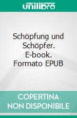 Schöpfung und Schöpfer. E-book. Formato EPUB ebook