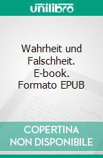 Wahrheit und Falschheit. E-book. Formato EPUB ebook