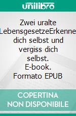 Zwei uralte LebensgesetzeErkenne dich selbst und vergiss dich selbst. E-book. Formato EPUB ebook di Sri Aurobindo