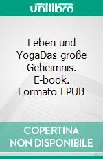 Leben und YogaDas große Geheimnis. E-book. Formato EPUB ebook