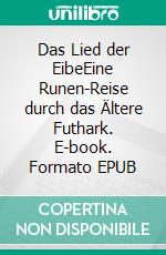 Das Lied der EibeEine Runen-Reise durch das Ältere Futhark. E-book. Formato EPUB ebook