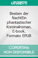 Bestien der NachtEin phantastischer Kriminalroman. E-book. Formato EPUB ebook