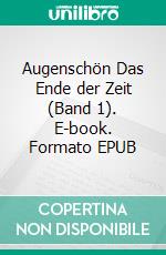 Augenschön Das Ende der Zeit (Band 1). E-book. Formato EPUB ebook