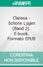 Clarissa - Schöne Lügen (Band 2). E-book. Formato EPUB ebook