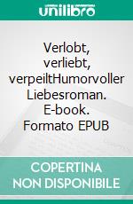 Verlobt, verliebt, verpeiltHumorvoller Liebesroman. E-book. Formato EPUB ebook