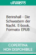 Berinshall - Die Schwestern der Nacht. E-book. Formato EPUB ebook