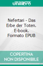Nefertari - Das Erbe der Toten. E-book. Formato EPUB ebook