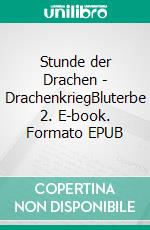 Stunde der Drachen - DrachenkriegBluterbe 2. E-book. Formato EPUB ebook