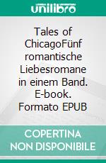 Tales of ChicagoFünf romantische Liebesromane in einem Band. E-book. Formato EPUB ebook