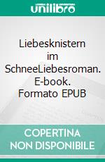 Liebesknistern im SchneeLiebesroman. E-book. Formato EPUB ebook