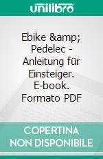 Ebike &amp; Pedelec - Anleitung für Einsteiger. E-book. Formato PDF ebook