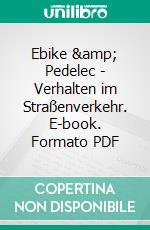 Ebike & Pedelec - Verhalten im Straßenverkehr. E-book. Formato PDF ebook di Rainer Gievers