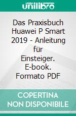 Das Praxisbuch Huawei P Smart 2019 - Anleitung für Einsteiger. E-book. Formato PDF ebook