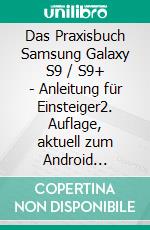 Das Praxisbuch Samsung Galaxy S9 / S9+ - Anleitung für Einsteiger2. Auflage, aktuell zum Android 9-Update. E-book. Formato PDF ebook