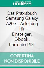 Das Praxisbuch Samsung Galaxy A20e - Anleitung für Einsteiger. E-book. Formato PDF ebook