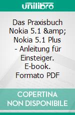 Das Praxisbuch Nokia 5.1 &amp; Nokia 5.1 Plus - Anleitung für Einsteiger. E-book. Formato PDF ebook