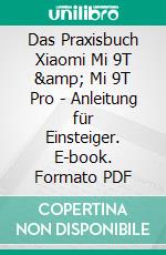 Das Praxisbuch Xiaomi Mi 9T &amp; Mi 9T Pro - Anleitung für Einsteiger. E-book. Formato PDF ebook