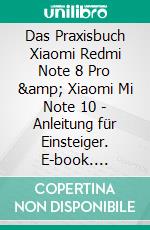 Das Praxisbuch Xiaomi Redmi Note 8 Pro & Xiaomi Mi Note 10 - Anleitung für Einsteiger. E-book. Formato PDF ebook di Rainer Gievers